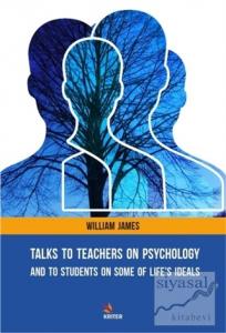 Talks To Teachers On Psychology: And To Students On Some Of Life's Ideals