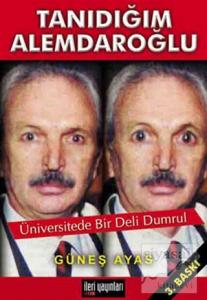 Tanıdığım Alemdaroğlu  Üniversitede Bir Deli Dumrul
