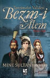 Tanzimatın Validesi Bezm-i Alem Derd-i Aşk