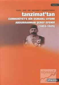 Tanzimat'tan Cumhuriyet'e Bir Osmanlı Aydını Abdurrahman Şeref Efendi 1853-1925