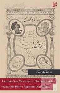 Tanzimat'tan Meşrutiyet'e Osmanlı Tarih Yazımında Dünya Algısının Dönüşümü