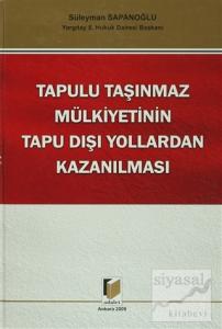 Tapulu Taşınmaz Mülkiyetinin Tapu Dışı Yollardan Kazanılması (Ciltli)