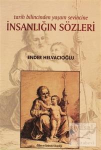 Tarih Bilincinden Yaşam Sevincine İnsanlığın Sözleri Tarih Bilincinden Yaşam Sevincine İnsanlığın Sözleri