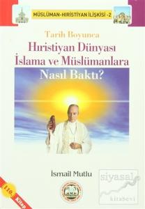Tarih Boyunca Hıristiyan Dünyası İslama ve Müslümanlara Nasıl Baktı?