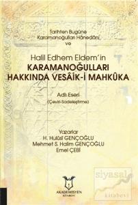 Tarihten Bugüne Karamanoğulları Hanedanı ve Halil Edhem Eldem'in Karamanoğulları Hakkında Vesaik-i Mahkuka