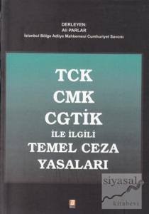 TCK CMK CGTİK ile İlgili Temel Ceza Yasaları