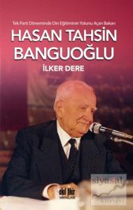 Tek Parti Döneminde Din Eğitiminin Yolunu Açan Bakan: Hasan Tahsin Banguoğlu