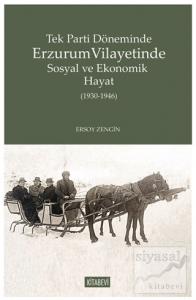 Tek Parti Döneminde Erzurum Vilayetinde Sosyal ve Ekonomik Hayat (1930-1946)