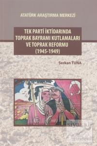 Tek Parti İktidarında Toprak Bayramı Kutlamaları ve Toprak Reformu (1945-1949)