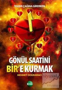 Tekbir Çağına Girerken: Gönül Saatini Bir'e Kurmak