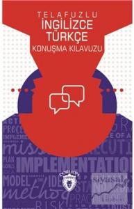 Telafuzlu İngilizce Türkçe Konuşma Kılavuzu (Sözlük İlaveli)