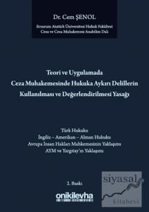 Teori ve Uygulamada Ceza Muhakemesindeki Hukuka Aykırı Delillerin Kullanılması ve Değerlendirilmesi Yasağı