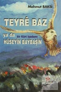 Teyre Baz ya da Bir Kürt İşadamı Hüseyin Baybaşin