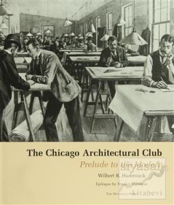 The Chicago Architectural Club: Prelude to the Modern (Ciltli)