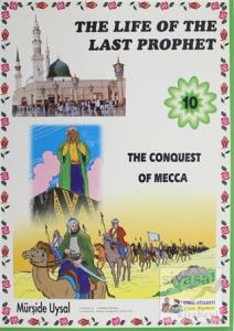 The Conquest Of Mecca - The Life Of The Last Prophet 10 The Conquest Of Mecca - The Life Of The Last Prophet 10