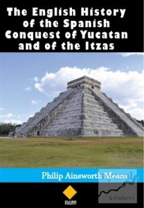 The English History of the Spanish Conquest of Yucatan and of the Itzas