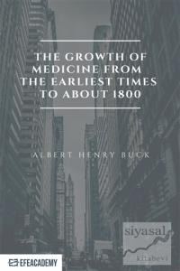 The Growth of Medicine from the Earliest Times to About 1800