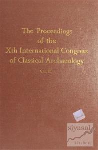 The Proceedings of the 10. International Congress of Classical Archaeology Vol.3 (Ciltli)