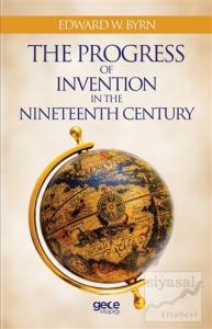 The Progress Of Invention In The Nineteenth Century