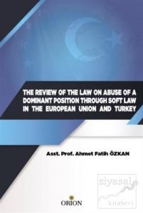 The Review Of The Law On Abuse Of A Dominant Position Through Soft Law In The European Union And Turkey