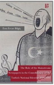 The Role Of The Mainstream Newspapers in the Consolidation Of The Turkish National Identity: 1934-1937