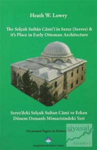 The Selçuk Sultan Cami'i in Serez (Serres) & it's Place in Early Ottoman Architecture / Serez'deki Selçuk Sultan Cami ve Erken Dönem Osmanlı Mimarisindeki Yeri