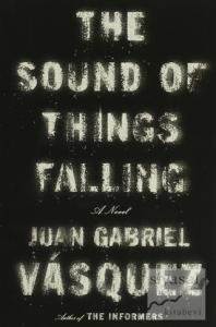 The Sound of Things Falling: A Novel (Ciltli)