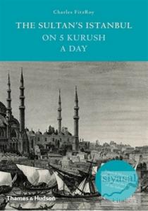The Sultan's Istanbul on Five Kurush a Day (Ciltli)