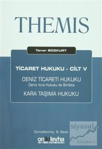 Themis Ticaret Hukuku Cilt : 5 Deniz Ticareti Hukuku - Deniz İcra Hukuku İle Birlikte Kara Taşıma Hukuku