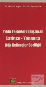 Tıbbi Terimleri Oluşturan Latince - Yunanca Kök Kelimeler Sözlüğü