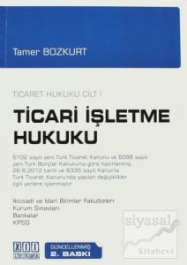 Ticaret Hukuku Cilt 1 - Ticari İşletme Hukuku