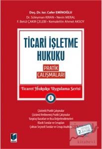 Ticari İşletme Hukuku Pratik Çalışmaları - Ticaret Hukuku Uygulama Serisi 1