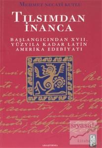 Tılsımdan İnanca: Başlangıcından 17. Yüzyıla Kadar Latin Amerika Edebiyatı