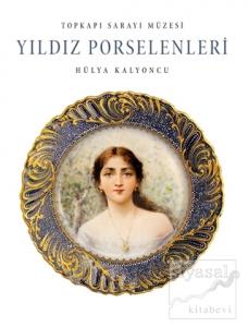 Topkapı Sarayı Müzesi Yıldız Porselenleri (Ciltli)