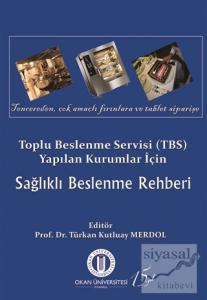 Toplu Beslenme Servisi (TBS) Yapılan Kurumlar İçin Sağlıklı Beslenme Rehberi Toplu Beslenme Servisi (TBS) Yapılan Kurumlar İçin Sağlıklı Beslenme Rehberi
