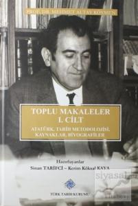 Toplu Makaleler 1. Cilt Atatürk Tarih Metodolojisi Kaynaklar Biyografiler (Ciltli)