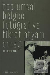 Toplumsal Belgeci Fotoğraf ve Fikret Otyam Örneği