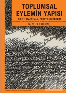 Toplumsal Eylemin Yapısı Cilt 1: Marshall, Pareto, Durkheım