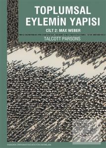Toplumsal Eylemin Yapısı Cilt 2: Max Weber