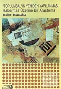 Toplumsal'ın Yeniden Yapılanması Habermas Üzerine Bir Araştırma