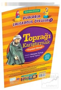 Toprağı Karıştırmak - Faydalı Olmak / Dualarla Çalışkanlık Öyküleri 1