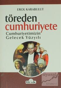 Töreden Cumhuriyete Cumhuriyetimizin Gelecek Yüzyılı