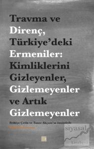Travma ve Direnç Türkiye'deki Ermeniler: Kimliklerini Gizleyenler Gizlemeyenler ve Artık Gizlemeyenler