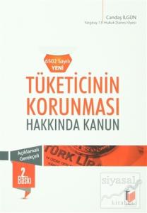 Tüketicinin Korunması Hakkında Kanun (6502 Sayılı Yeni) Açıklamalı - Gerekçeli