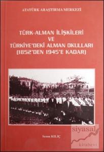 Türk - Alman İlişkileri ve Türkiye'deki Alman Okulları 1852'den 1945'e Kadar