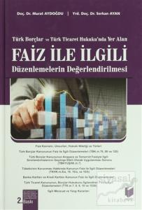 Türk Borçlar ve Türk Ticaret Hukuku'nda Yer Alan Faiz ile İlgili Düzenlemelerin Değerlendirilmesi (Ciltli)