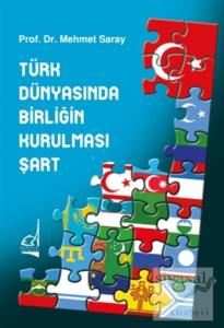 Türk Dünyasında Birliğin Kurulması Şart Türk Dünyasında Birliğin Kurulması Şart