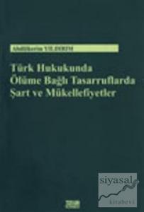 Türk Hukukunda Ölüme Bağlı Tasarruflarda Şart ve Mükellefiyetler