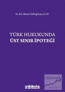 Türk Hukukunda Üst Sınır İpoteği