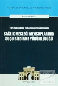 Türk Hukukunda ve Karşılaştırmalı Hukukta Sağlık Mesleği Mensuplarının Suçu Bildirme Yükümlülüğü